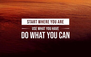 A motivational quote encouraging you to start from where you are, utilize the resources at your disposal, and take action on what you can do, emphasizing progress and resourcefulness.