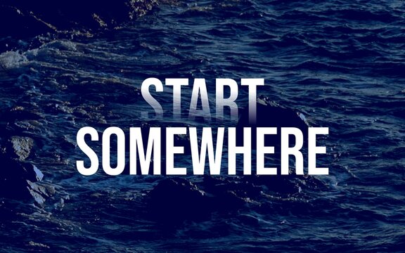 A motivational quote encouraging you to take the first step, emphasizing that starting somewhere is essential for achieving your goals and making progress.