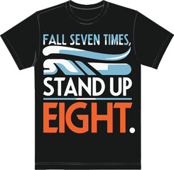 Fall seven times ,stand up eight a unique T shirt design .