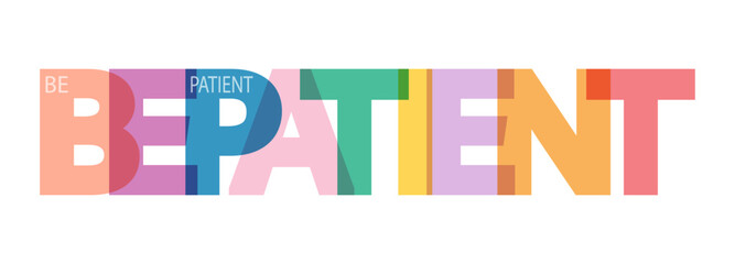 BE PATIENT. A motivating phrase for learning, training, self-perfection and goal achievement