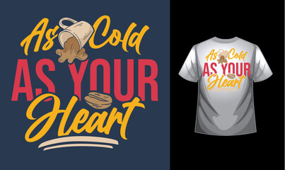 As cold as your heart cold coffee lover Typography custom coffee t-shirt design , motivational typography t-shirt design, Positive quotes t-shirt design vector illustration template