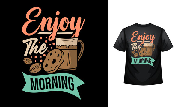 Enjoy the morning coffee lover Typography custom coffee t-shirt design , motivational typography t-shirt design, Positive quotes t-shirt design vector illustration template - Powered by Adobe