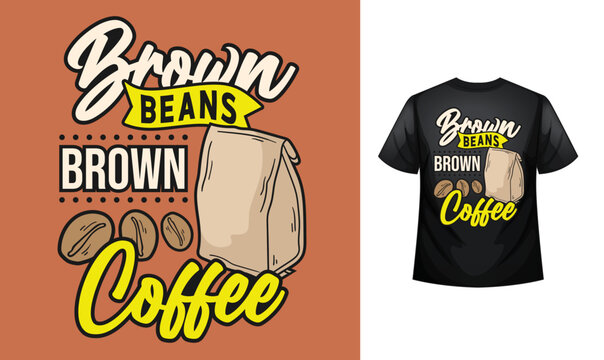 Brown beans brown coffee coffee lover Typography custom coffee t-shirt design , motivational typography t-shirt design, Positive quotes t-shirt design vector illustration template