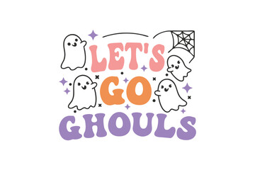 Let's go ghouls, Halloween SVG T shirt design