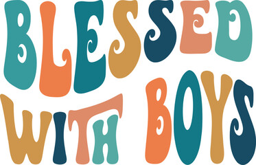 Groovy Blessed with Boys Hand drawn lettering phrase, Groovy t shirt design, quotes Isolated on white background, Files for Cutting, EPS 10, colorful saying, Card Design