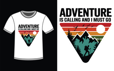Adventure is Calling And I Must Go t shirt Design vector Illustration.