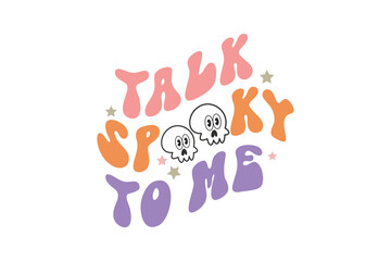 Talk spooky to me, Halloween T shirt Design