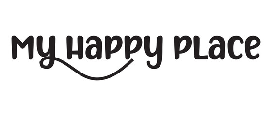 My Happy Place hand writing lettering text icon. vector illustration.
