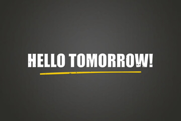 Fototapeta premium Hello Tomorrow. A blackboard with white text. Illustration with grunge text style.