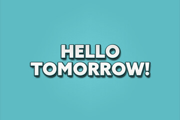 Hello Tomorrow. A Illustration with white text isolated on light green background.