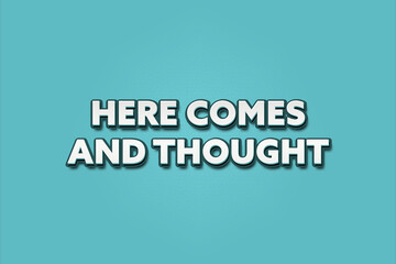 Here comes a thought. A Illustration with white text isolated on light green background.