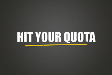 Fototapeta premium Hit your Quota. A blackboard with white text. Illustration with grunge text style.