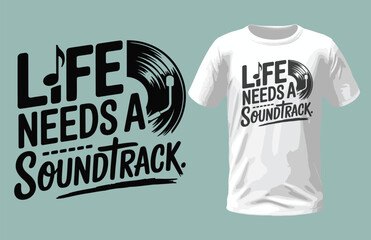 Life needs a soundtrack, music t-shirt design