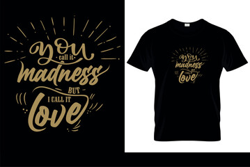 You Call It Madness But I Call It Love T-Shirt Design