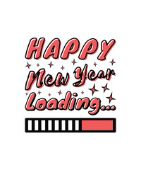 Happy New Year Loading. Graphic, Logotype, Sticker, T-shirt Design, Merry Christmas, New Year Funny Quote, Happy New Year T-shirt.