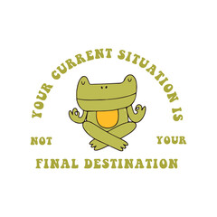 Your current situation is not your final destination shirt, toad ,Bookmarks, Mental Health.