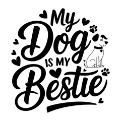 My dog is my bestie vector graphics for t-shirt, mug, poster, etc.