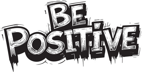 Hand written lettering BBe positive text typography design vector template for t shirt poster banner wall art, Graffiti style Black and white be positive lettering illustration design
