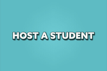 Host a Student.. A Illustration with white text isolated on light green background.