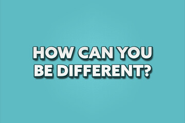 Obraz premium How can you be different. A Illustration with white text isolated on light green background.