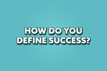 How do you define success.. A Illustration with white text isolated on light green background.