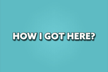 Fototapeta premium How I got here. A Illustration with white text isolated on light green background.
