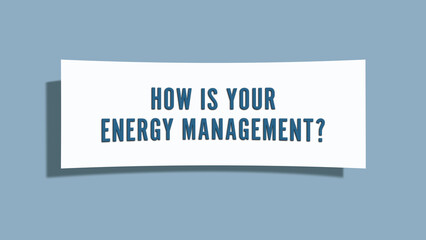 How is Your Energy Management.. A card isolated on blue background.