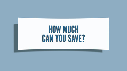 How much can you save.. A card isolated on blue background.