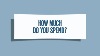 How much do you spend. A card isolated on blue background.