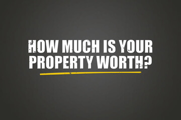 How much is your property worth. A blackboard with white text. Illustration with grunge text style.