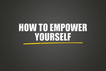 Fototapeta premium How to empower yourself.. A blackboard with white text. Illustration with grunge text style.