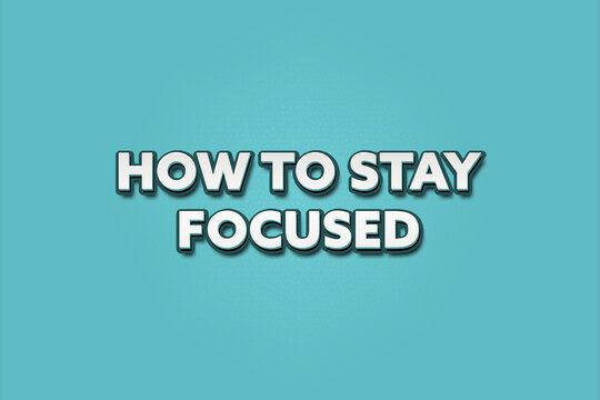 how to stay focused. A Illustration with white text isolated on light green background.