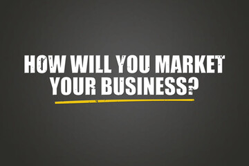 Obraz premium How will you market your business. A blackboard with white text. Illustration with grunge text style.