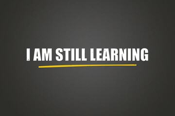 Obraz premium I am still learning. A blackboard with white text. Illustration with grunge text style.