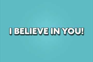 I believe in you. A Illustration with white text isolated on light green background.