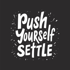 Bold Motivational Graffiti-Style T-Shirt Design: 'Push Yourself, Don’t Settle' - Hand-Drawn Urban Typography with Vibrant Accents on Black Background
