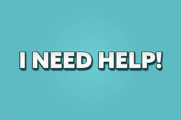 Obraz premium I need Help. A Illustration with white text isolated on light green background.
