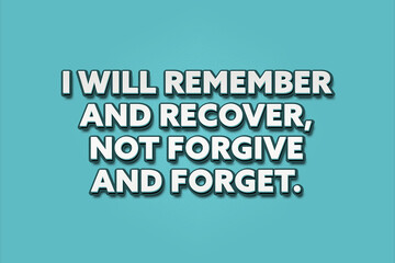 I will remember and recover, not forgive and forget. A Illustration with white text isolated on light green background.