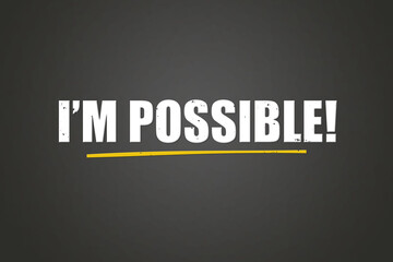 I’m possible . A blackboard with white text. Illustration with grunge text style.