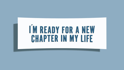 I’m ready for a new chapter in my life. A card isolated on blue background.