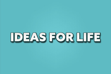 Ideas for Life.. A Illustration with white text isolated on light green background.