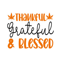 Thanksgiving thankful grateful and blessed typography clip art design on plain white transparent isolated background for card, shirt, hoodie, sweatshirt, apparel, card, tag, mug, icon, poster or badge