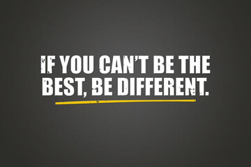 If you can&rsquo;t be the best, be different. A blackboard with white text. Illustration with grunge text style.