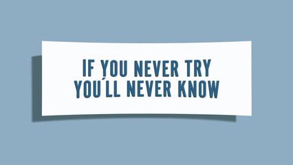 If you never try, you’ll never know. A card isolated on blue background.
