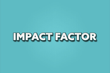Impact Factor. A Illustration with white text isolated on light green background.