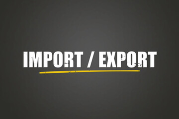 Obraz premium Import / Export. A blackboard with white text. Illustration with grunge text style.