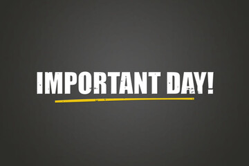 Important Day. A blackboard with white text. Illustration with grunge text style.