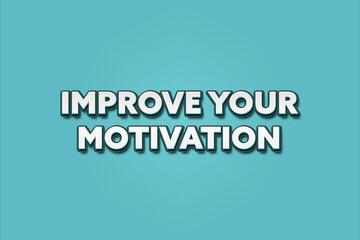 Improve Your Motivation. A Illustration with white text isolated on light green background.