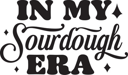 Sourdough Mama Wake and Bake Funny Sourdough SVG In my sourdough era Sourdough bakes me happy