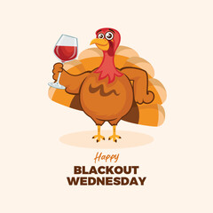 Happy Blackout Wednesday poster vector illustration. Funny turkey bird with a glass of wine icon vector. Thanksgiving turkey bird drinking wine cartoon character. Drinksgiving symbol. Important day